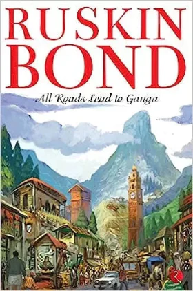 All Roads Lead to Ganga (Paperback) – By Ruskin Bond