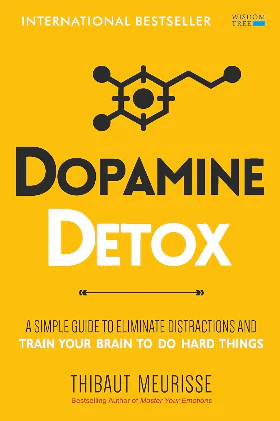 Dopamine Detox : A Short Guide to Remove Distractions and Get Your Brain to Do Hard Things (Paperback) – by Thibaut Meurisse