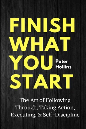 Finish What You Start (Paperback) – by Peter Hollins