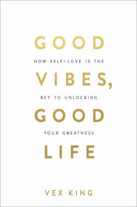 Good Vibes, Good Life: How Self-love Is the Key to Unlocking Your Greatness (Paperback) – by Vex King