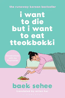 I Want to Die but I Want to Eat Tteokbokki (EPZ) Paperback – by Baek Sehee , Anton Hur