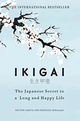 IKIGAI: THE JAPANESE SECRET TO A LONG AND HAPPY LIFE (Paperback)– BY HÉCTOR GARCÍA