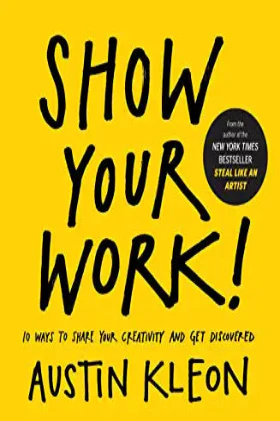 Show Your Work! (Paperback) – by Austin Kleon