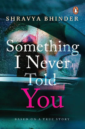 Something I Never Told You (Paperback) – by Shravya Bhinder