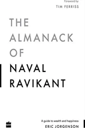 The Almanack Of Naval Ravikant: A Guide to Wealth and Happiness (Paperback) – by Eric Jorgenson