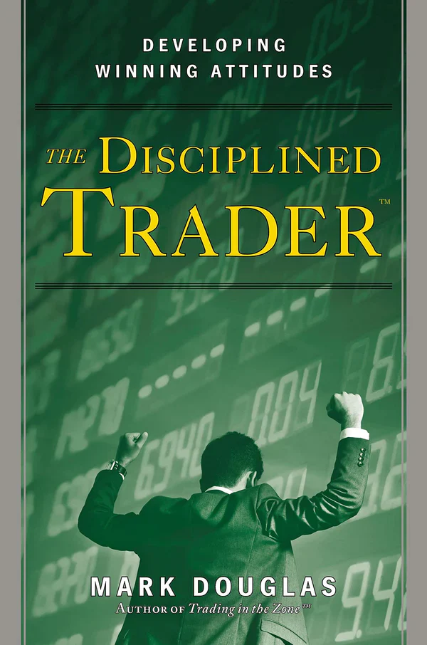The Disciplined Trader: Developing Winning Attitudes (Paperback)– by Douglas