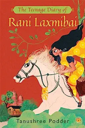 The Teenage Diary Of Rani Laxmibai (Paperback) – by Tanushree Podder