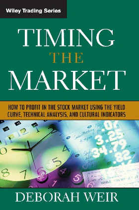 Timing the Market: How to Profit in the Stock Market Using the Yield Curve, Technical Analysis, and Cultural Indicators Hardcover – by Deborah Weir